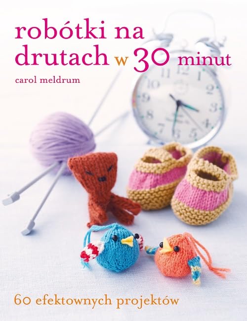 Robótki na drutach w 30 minut: 60 efektownych projektów