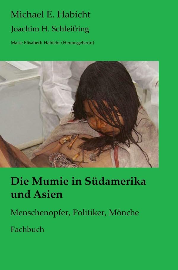 Mumienforschung / Die Mumie in Südamerika und Asien: Menschenopfer, Politiker, Mönche
