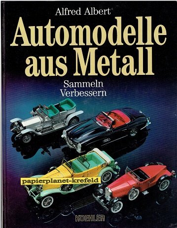 Automodelle aus Metall : sammeln - verbessern. ; 3782205405