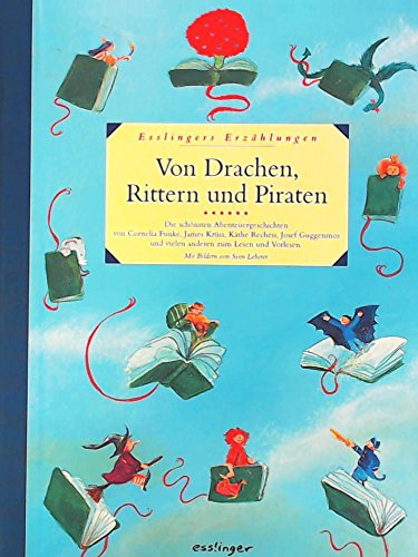 Von Drachen, Rittern und Piraten: Die schönsten Abenteuergeschichten zum Lesen und Vorlesen (Esslingers Erzählungen)