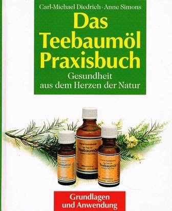 Das Teebaumöl-Praxisbuch. Gesundheit aus dem Herzen der Natur.
