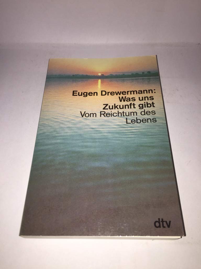 Was uns Zukunft gibt: Vom Reichtum des Lebens (dtv Sachbuch)