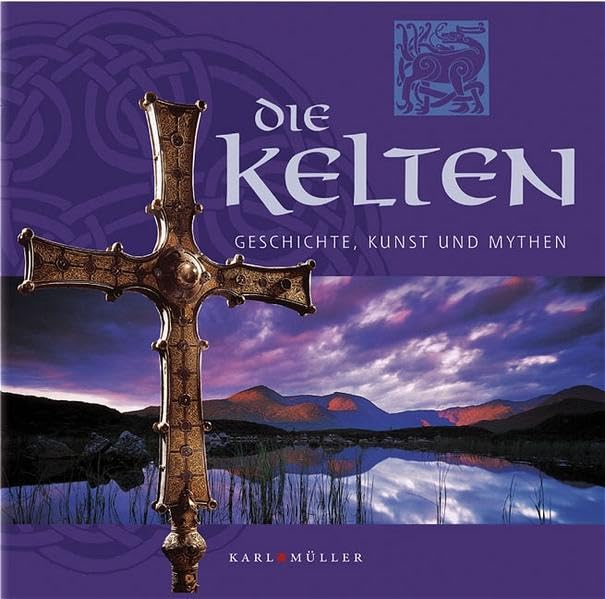 Die Kelten: Geschichte, Kunst und Mythen