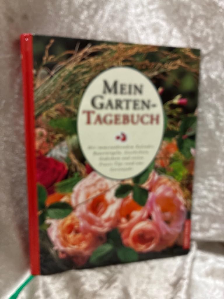 Mein Garten-Tagebuch: Mit immerwährendem Kalender, Bauernregeln, Geschichten, Gedichten u. Praxis-Tips rund ums Gartenjahr. Mit Platz f. eigene Eintragungen