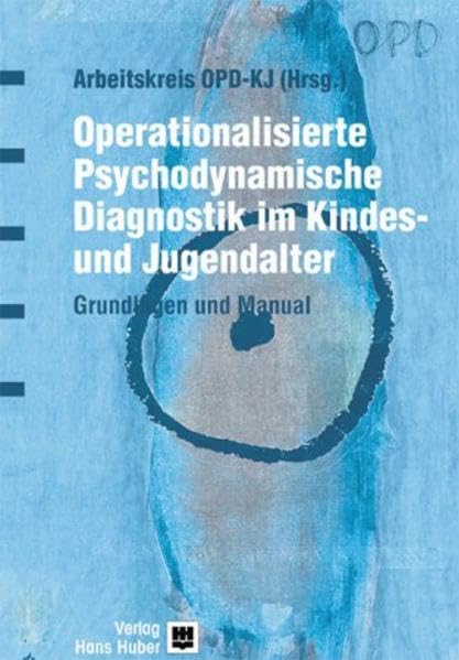 Operationalisierte Psychodynamische Diagnostik für die Kinder- und Jugendpsychiatrie - OPD-KJ: Grundlagen und Manual