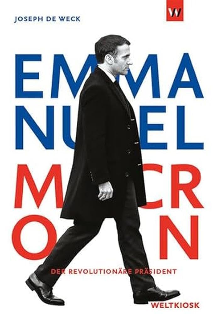 Emmanuel Macron: Der revolutionäre Präsident