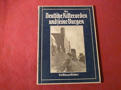 DER DEUTSCHE RITTERORDEN UND SEINE BURGEN - Die blauen Bücher. Mit Abbildungen.