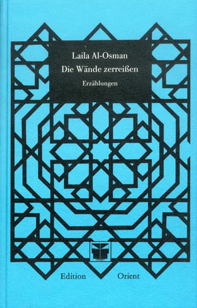 Die Wände zerreißen: Erzählungen (Frauen aus dem Orient erzählen)