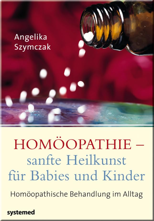Homöopathie - sanfte Heilkunst für Babies und Kinder: Homöopathische Behandlung im Alltag