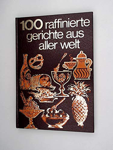 100 raffinierte Gerichte aus aller Welt (Sondereinband) [Bebilderte Sigloch Edition] (Ernährungs-Ratgeber)