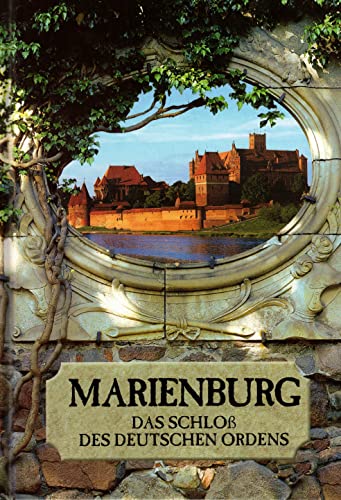 Marienburg. Das Schloß des Deutschen Ordens