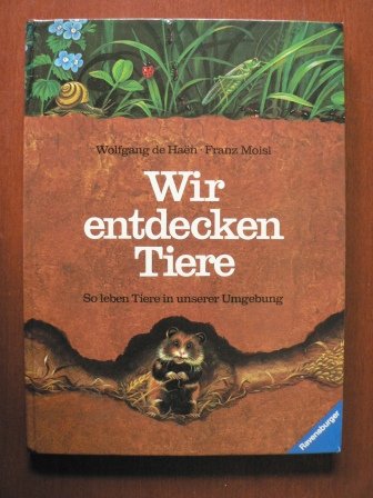 Wir entdecken Tiere: So leben Tiere in unserer Umgebung