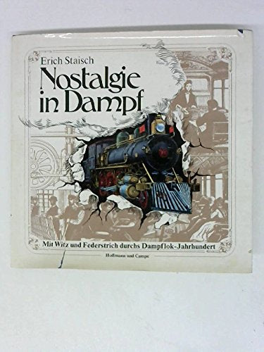 Nostalgie in Dampf. Mit Witz und Federstrich durchs Dampflok- Jahrhundert