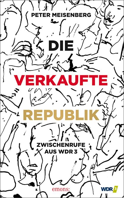 Die verkaufte Republik: Zwischenrufe aus dem WDR3