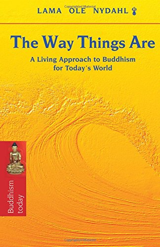 The Way Things Are: A Living Approach to Buddhism for Today's World (Buddhism Today)