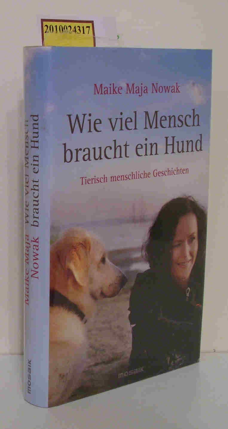 Wie viel Mensch braucht ein Hund: Tierisch menschliche Geschichten