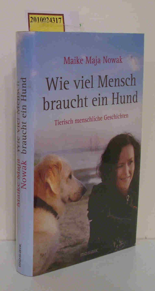 Wie viel Mensch braucht ein Hund: Tierisch menschliche Geschichten