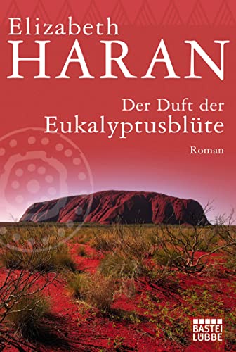 Der Duft der Eukalyptusblüte: Roman