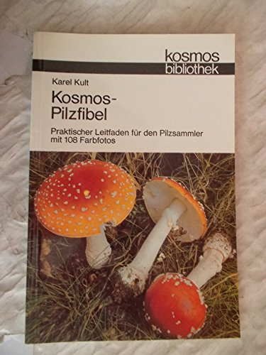 Kosmos-Pilzfibel : prakt. Leitfaden für d. Pilzsammler.