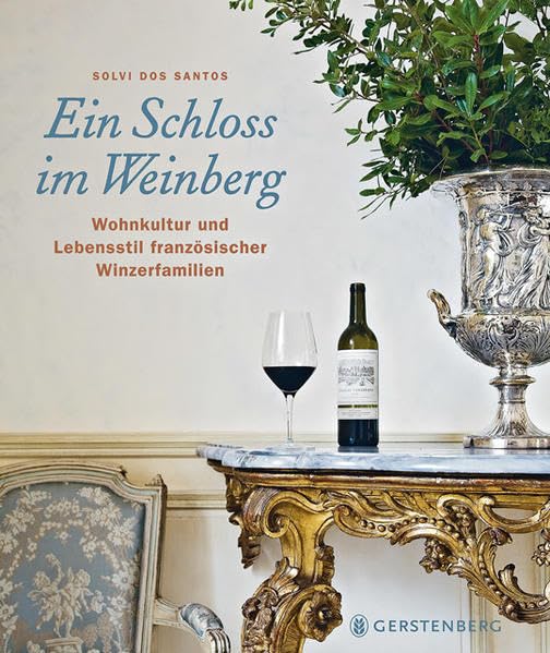 Ein Schloss im Weinberg: Wohnkultur und Lebensstil französischer Winzerfamilien