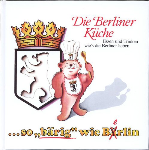 Berliner Küche. Essen und Trinken wie's die Berliner lieben
