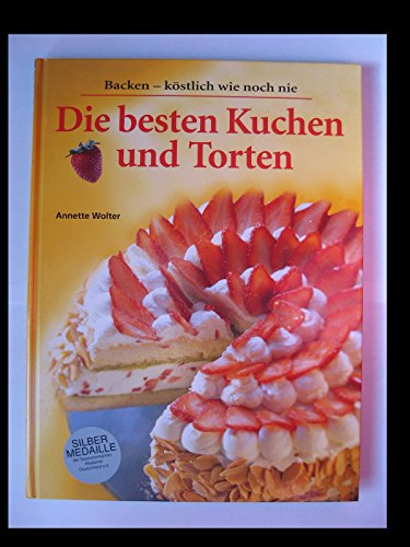Die besten Kuchen und Torten: Backen-köstlich wie noch nie