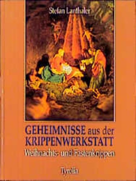 Geheimnisse aus der Krippenwerkstatt: Weihnachts- und Fastenkrippen