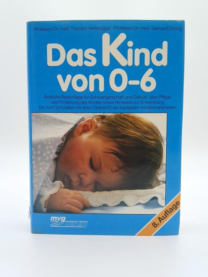 Das Kind von 0-6. Ärztliche Ratschläge für Schwangerschaft und Geburt, über Pflege und Ernährung des Kindes sowie Hinweise zur Entwicklung bis zum ... Übersicht der häufigsten Kinderkrankheiten