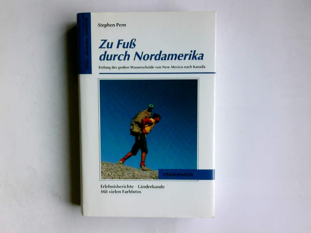 Zu Fuß durch Nordamerika Entlang der großen Wasserscheide von New Mexico bis Kanada,