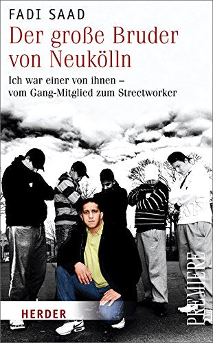 Der große Bruder von Neukölln: Ich war einer von ihnen - vom Gang-Mitglied zum Streetworker