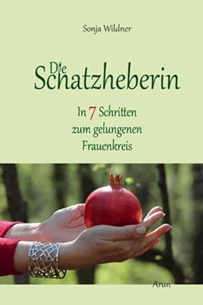 Die Schatzheberin. In 7 Schritten zum gelungenen Frauenkreis.