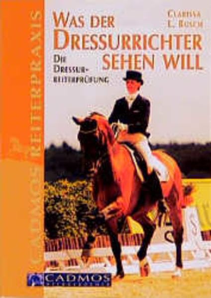 Was der Dressurrichter sehen will: Die Dressurreiterprüfung (Cadmos Reiterpraxis)