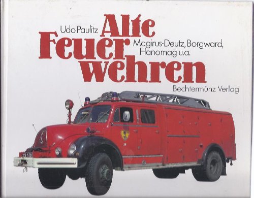 Alte Feuerwehren. Magirus-Deutz, Borgward Hanomag u. a.