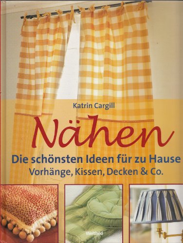 Nähen: Die schönsten Ideen für zu Hause: Vorhänge, Kissen, Decken und Co