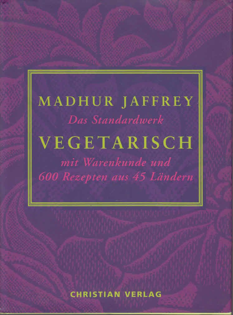 Vegetarisch: Das Standardwerk mit Warenkunde und 600 Rezepten aus 45 Ländern