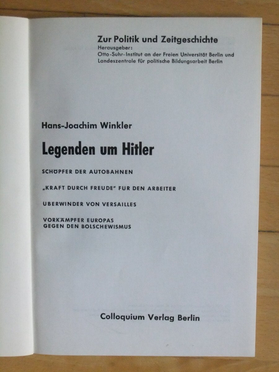 Legenden um Hitler. Schöpfer der Autobahnen, Kraft durch Freude für den Arbeiter, Überwinder von Versailles, Vorkämpfer Europas gegen den Bolschewismus