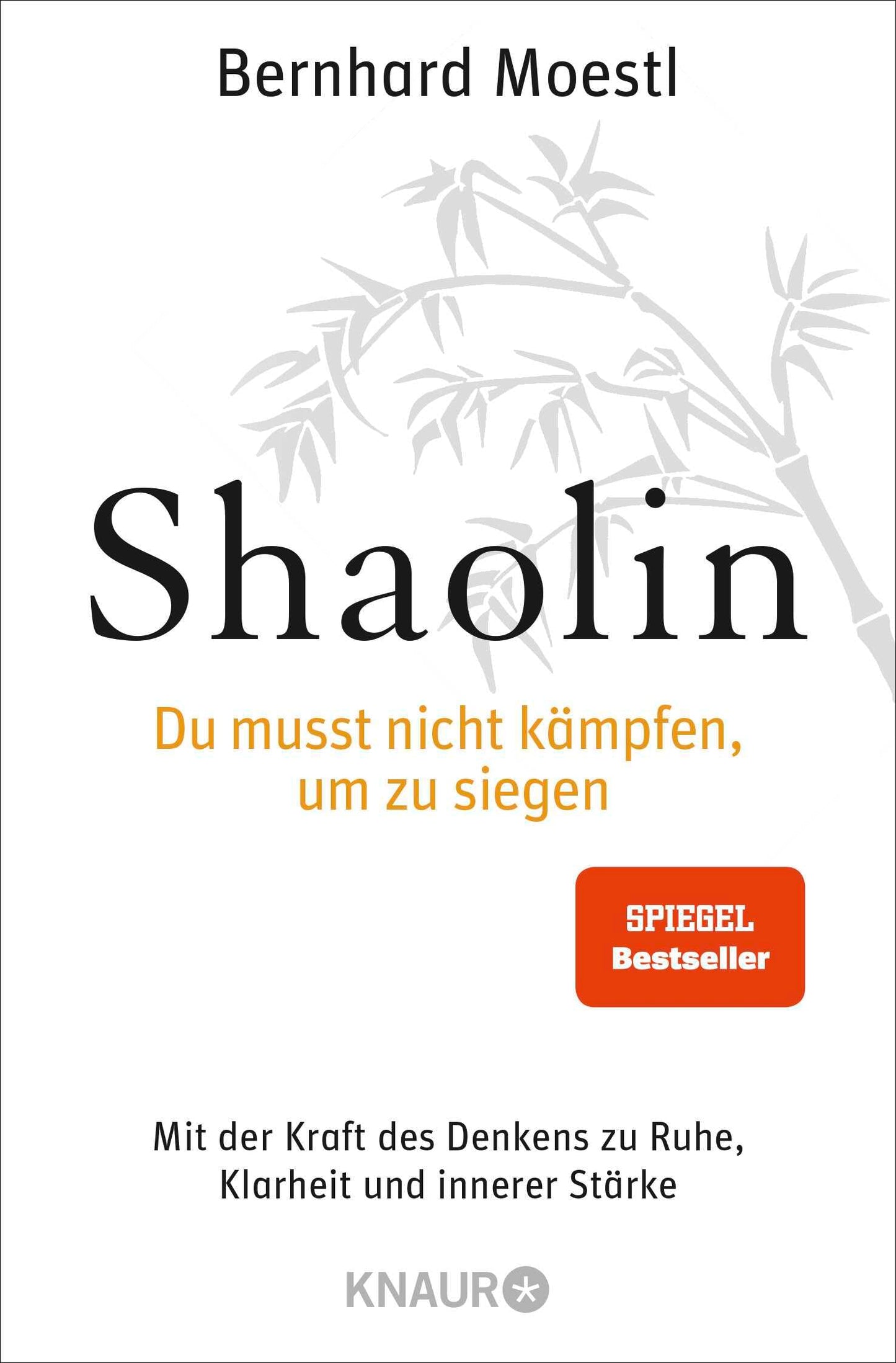 Shaolin - Du musst nicht kämpfen, um zu siegen!: Mit der Kraft des Denkens zu Ruhe, Klarheit und innerer Stärke | SPIEGEL Bestseller