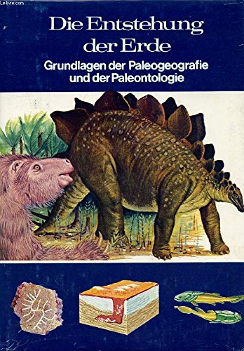 Die Entstehung der Erde. Grundlagen der Paläogeographie und Paläontologie.