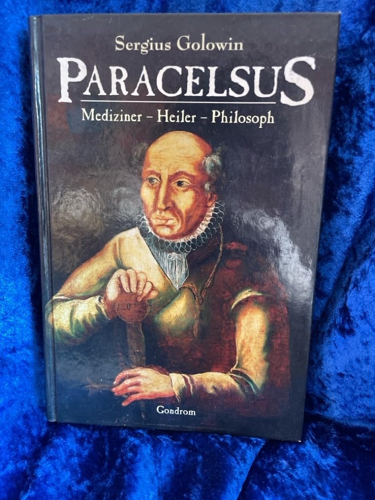 Paracelsus. Mediziner - Heiler - Philosoph