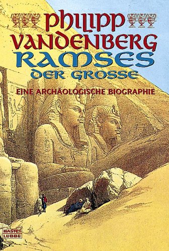 Ramses der Große: Eine archäologische Biographie (Biographien. Bastei Lübbe Taschenbücher)