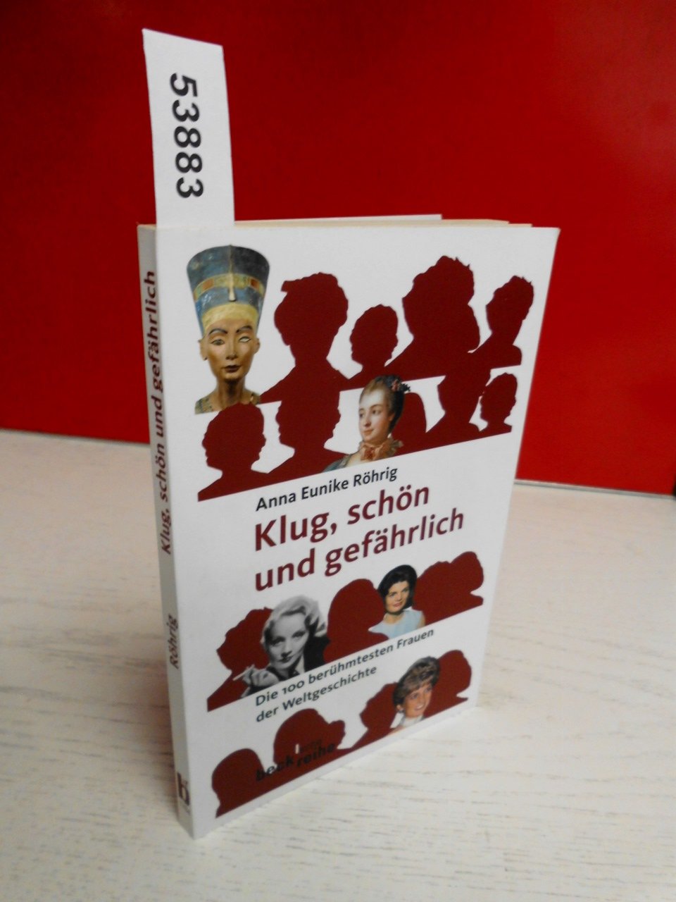 Klug, schön und gefährlich: Die 100 berühmtesten Frauen der Weltgeschichte (Beck'sche Reihe)