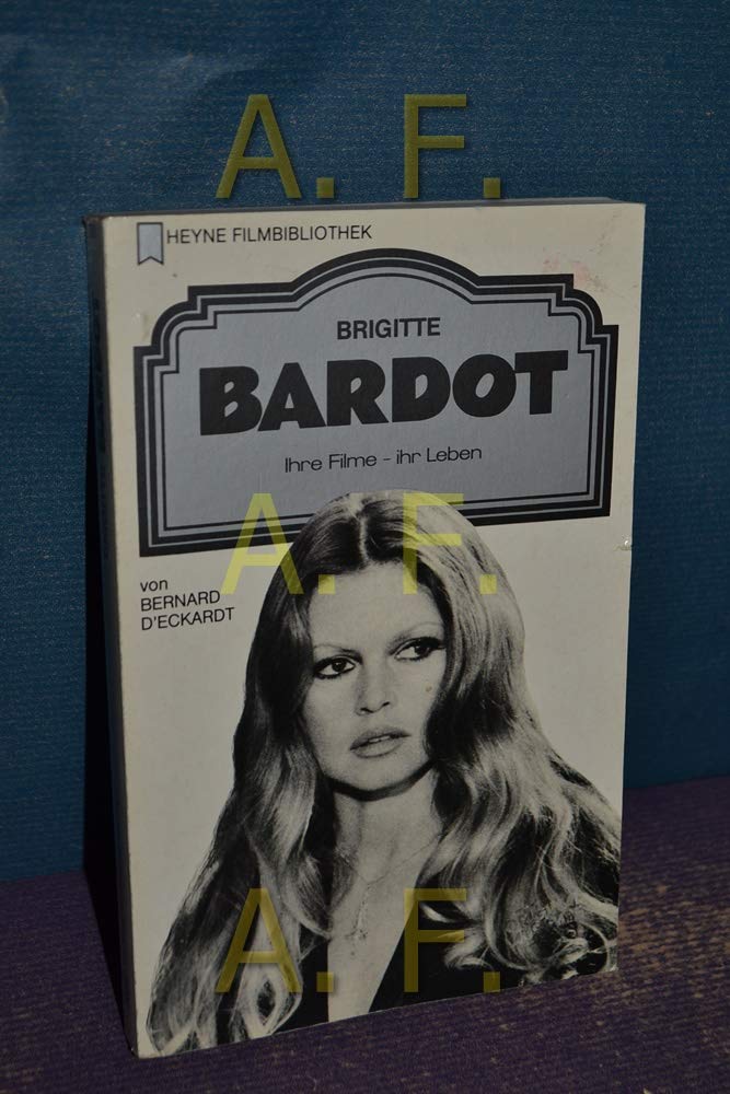 Brigitte Bardot. Ihre Filme - Ihr Leben