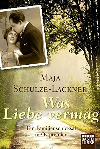 Was Liebe vermag: Ein Familienschicksal in Ostpreußen