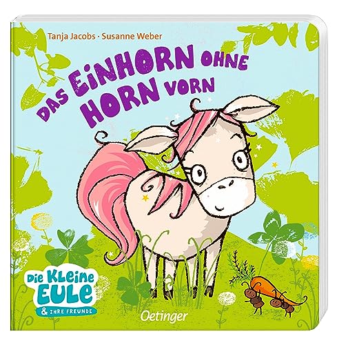 Das Einhorn ohne Horn vorn: Charmantes Pappbilderbuch ohne Kitsch für Kinder ab 2 Jahren (Die kleine Eule und ihre Freunde, Band 1)