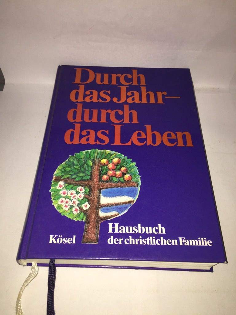 Durch das Jahr - durch das Leben. Hausbuch der christlichen Familie