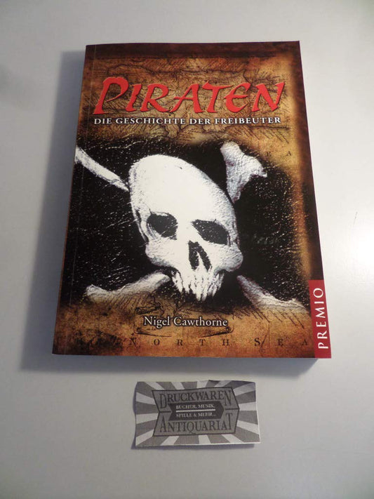 Piraten: Die Geschichte der Freibeuter