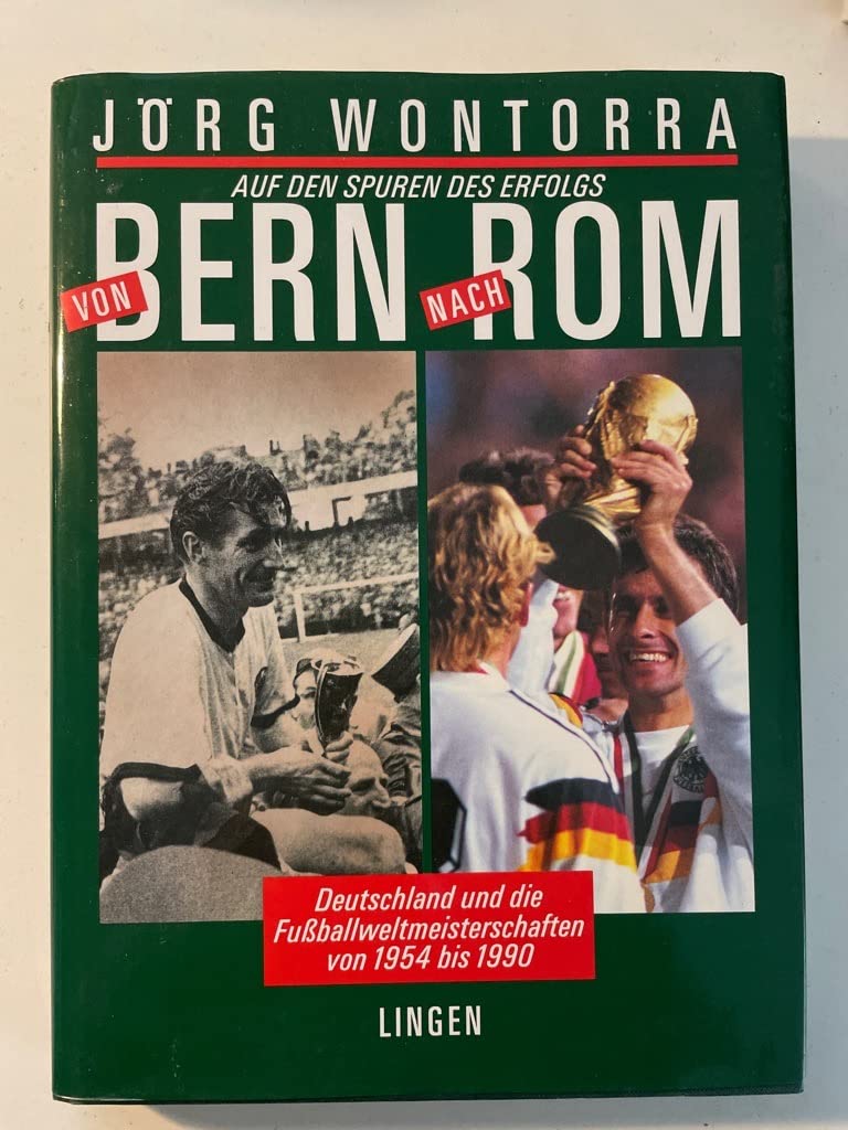 Von Bern nach Rom : Deutschland und die Fussballweltmeisterschaften von 1954 bis 1990.