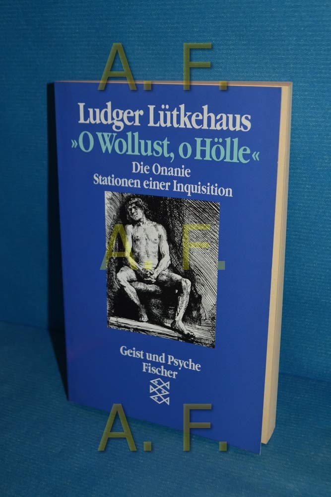 O Wollust, o Hölle: Die Onanie - Stationen einer Inquisition
