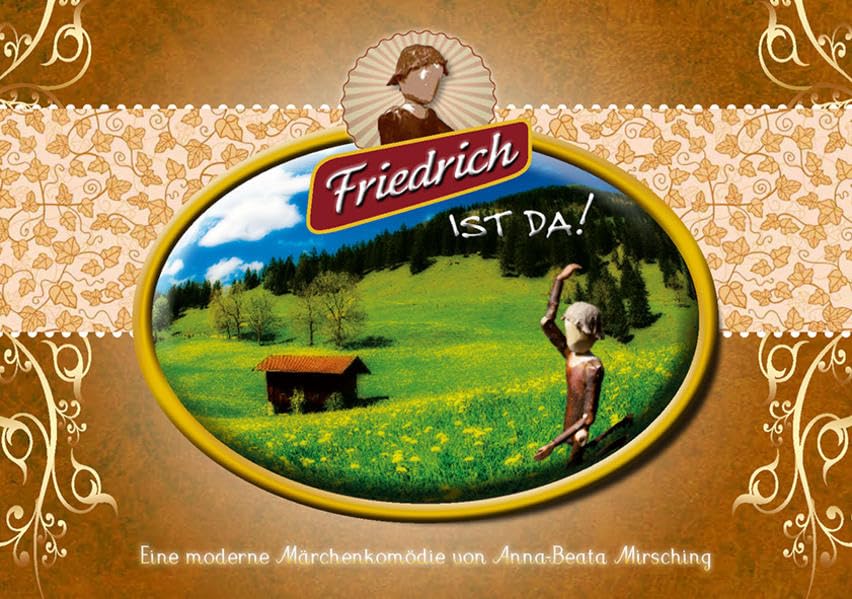 Friedrich ist da!: Eine moderne Märchenkomödie