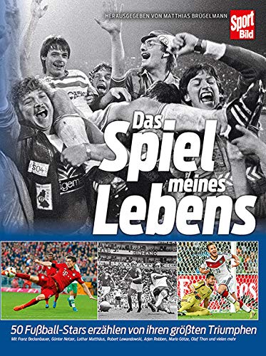 Das Spiel meines Lebens: 50 Fußballberühmtheiten im Interview